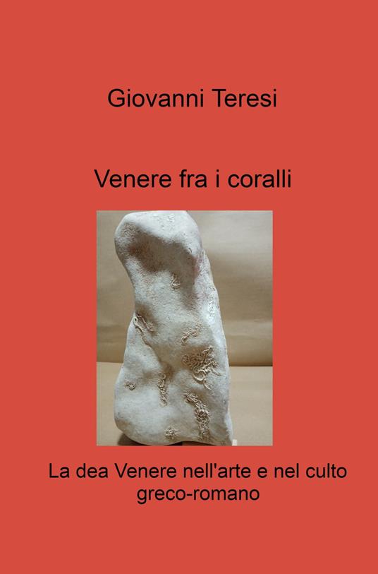 Venere fra i coralli. La dea Venere nell'arte e nel culto greco-romano - Giovanni Teresi - copertina