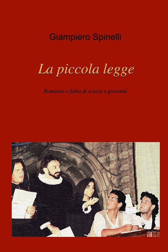 La piccola legge. Romanzo e fiaba di scuola e gioventù - Giampiero Spinelli - ebook