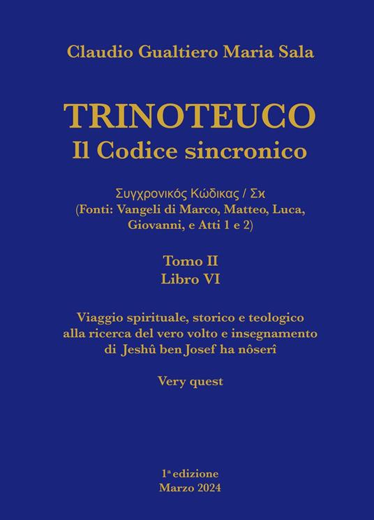 Trinoteuco. Il Codice Sincronico Kodikos Sugkhronikes - Skh (Fonti: Vangeli di Marco, Matteo, Luca, Giovanni, e Atti 1 e 2). Vol. 6/2 - Claudio Gualtiero Maria Sala - copertina