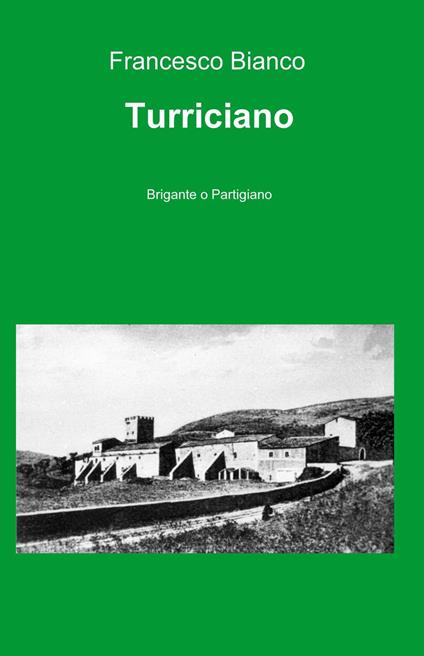 Turriciano. Brigante o partigiano - Francesco Bianco - copertina