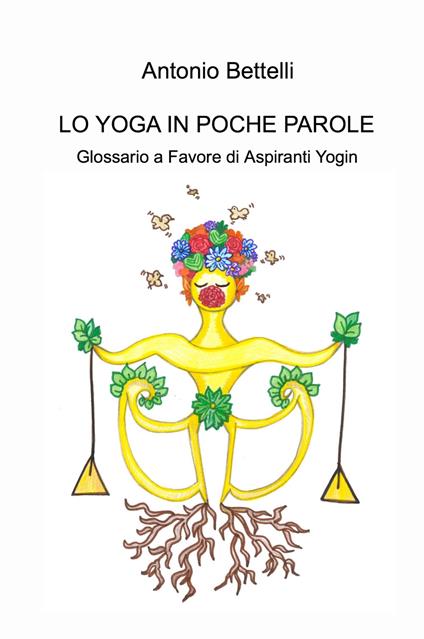 Lo yoga in poche parole. Glossario a favore di aspiranti yogin - Antonio Bettelli - copertina