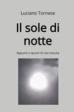 Il sole di notte. Appunti e spunti di vita vissuta