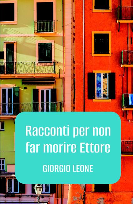 Racconti per non far morire Ettore - Giorgio Leone - copertina