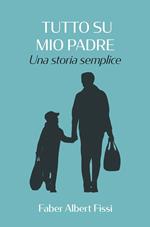 Tutto su mio padre. Una storia semplice