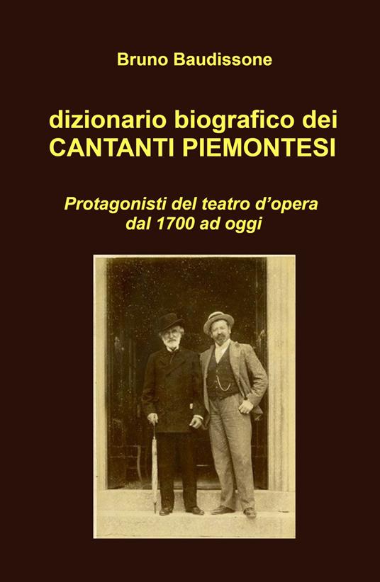 Dizionario biografico dei cantanti piemontesi. Protagonisti del teatro d'opera dal 1700 ad oggi - Bruno Baudissone - copertina