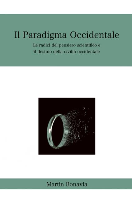 Il paradigma occidentale. Le radici del pensiero scientifico e il destino della civiltà occidentale - Martin Bonavia - copertina