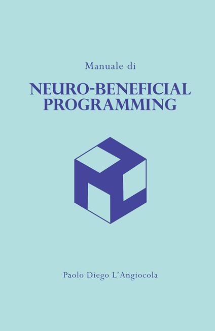 Manuale di «neuro-beneficial programming». Programmazione Neuro-Benefica (c) - Paolo Diego L'Angiocola - copertina