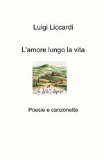 L'amore lungo la vita. Poesie e canzonette