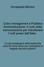 Crisis management e Pubblica Amministrazione: il ruolo della comunicazione per ristrutturare il soft power dell'Italia. Il ruolo pedagogico della leadership nella PA come driver per contrastare la 