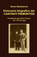 Dizionario biografico dei cantanti piemontesi. Protagonisti del teatro d'opera dal 1700 ad oggi