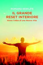 Il grande reset interiore: Verso l'alba di una nuova vita. Il risveglio dell'anima dall'ipnosi di massa