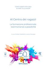 Como Albate 50 anni «alla Padri». Al Centro dei ragazzi. La formazione professionale: testimonianze e possibilità