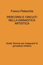 Percorsi e circuiti nella ginnastica artistica. Guida tecnica per insegnanti di ginnastica artistica