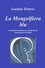 La mongolfiera blu. Una favola moderna raccontata da chi non può farsi ascoltare