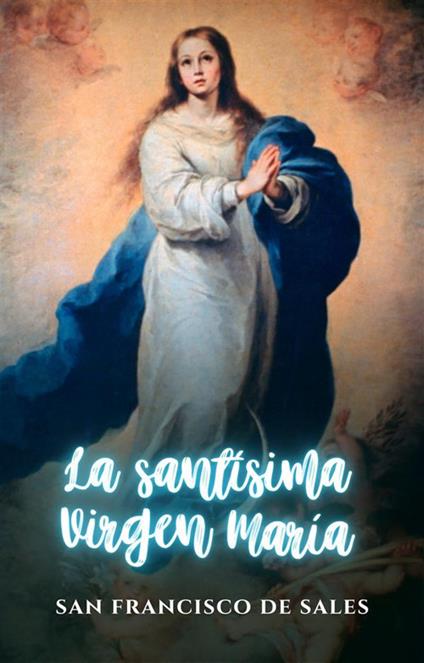 La Santísima Virgen María - San Francisco de Sales - cover