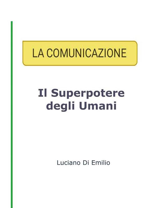 La comunicazione. Il superpotere degli umani - Luciano Di Emilio - ebook