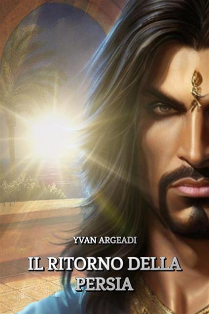 Il ritorno della Persia - Yvan Argeadi - ebook