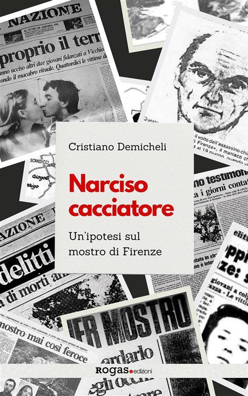 Narciso cacciatore. Un'ipotesi sul mostro di Firenze - Cristiano Demicheli - ebook