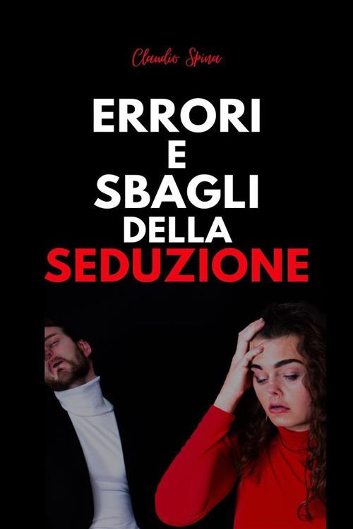 Errori e sbagli della seduzione - Claudio Spina - ebook