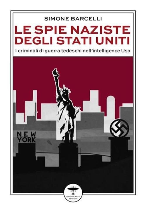 Le spie naziste degli Stati Uniti. I criminali di guerra tedeschi nell'intelligence Usa - Simone Barcelli - ebook
