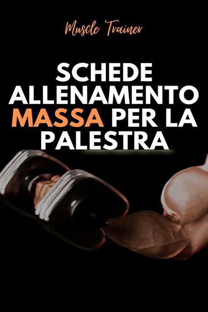 Schede allenamento massa per la palestra - Muscle Trainer - ebook