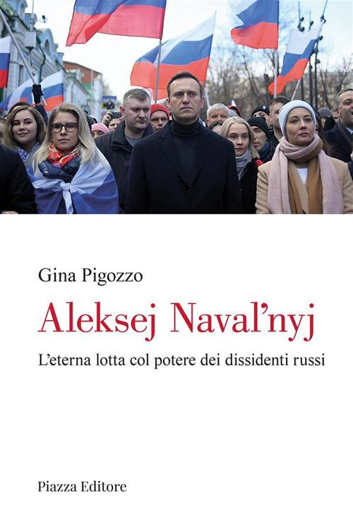 Aleksej Navalnyj. L'eterna lotta col potere dei dissidenti russi - Gina Pigozzo Bernardi - ebook