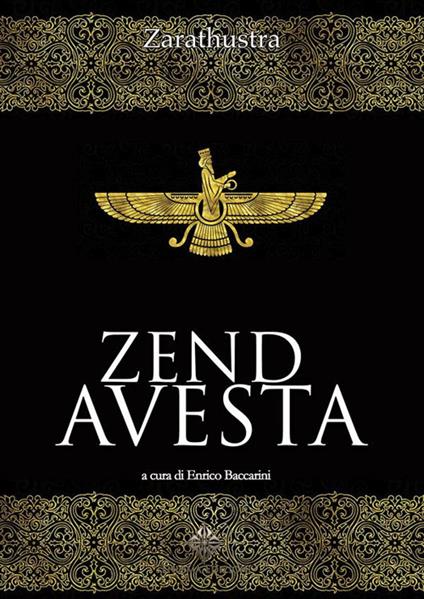 Zend Avesta. Il libro sacro dello Zoroastrismo - Zarathustra,Enrico Baccarini - ebook