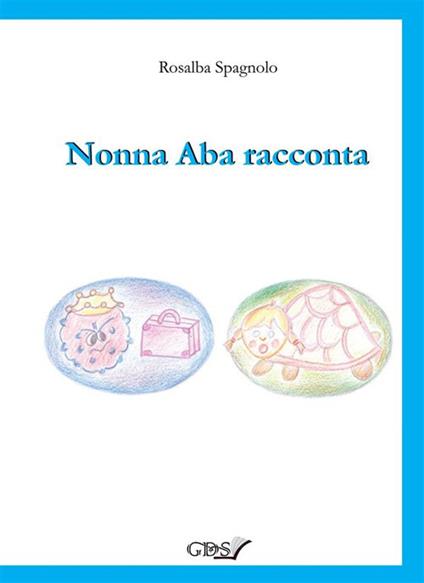 Nonna Aba racconta - Rosalba Spagnolo - ebook