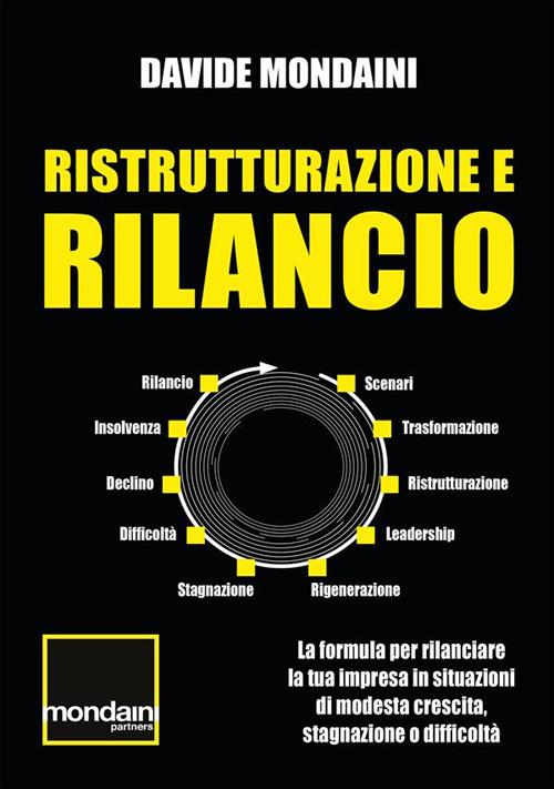 Ristrutturazione e rilancio. La formula per rilanciare la tua impresa in situazioni di modesta crescita, stagnazione o difficoltà - Davide Mondaini - ebook