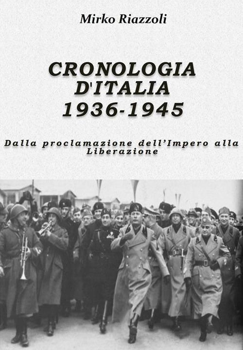 Cronologia d'Italia 1936-1945. Dalla proclamazione dell'Impero alla Liberazione - Mirko Riazzoli - ebook