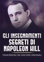 Gli insegnamenti segreti di Napoleon Hill. Trascrizioni dei discorsi originali