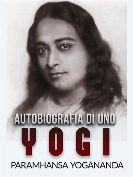Autobiografia di uno yogi - Yogananda Paramhansa,David De Angelis - ebook