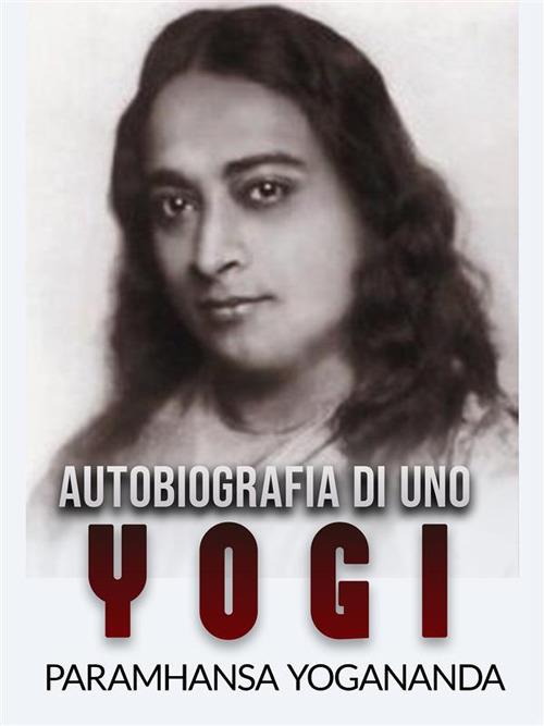 Autobiografia di uno yogi - Yogananda Paramhansa,David De Angelis - ebook