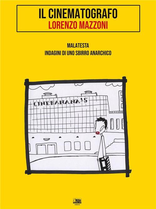 Il cinematografo. Malatesta, indagini di uno sbirro anarchico - Lorenzo Mazzoni - ebook