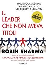 Il leader che non aveva titoli. Una favola moderna sul vero successo nel business e nella vita