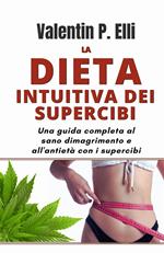 La dieta intuitiva dei supercibi. Una guida completa al sano dimagrimento e all'antietà con i supercibi