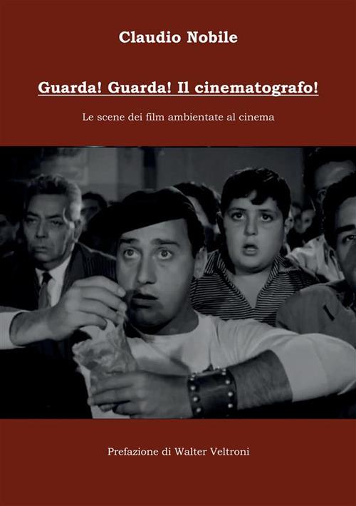 Guarda! Guarda! Il cinematografo! Le scene dei film ambientate al cinema - Claudio Nobile - copertina