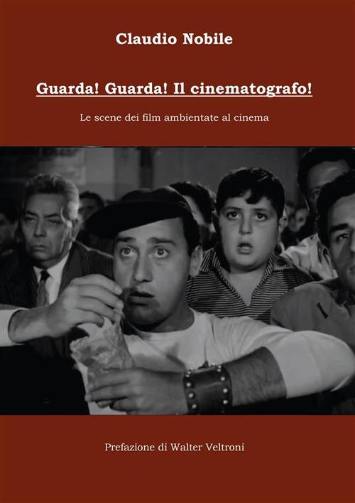 Guarda! Guarda! Il cinematografo! Le scene dei film ambientate al cinema - Claudio Nobile - ebook