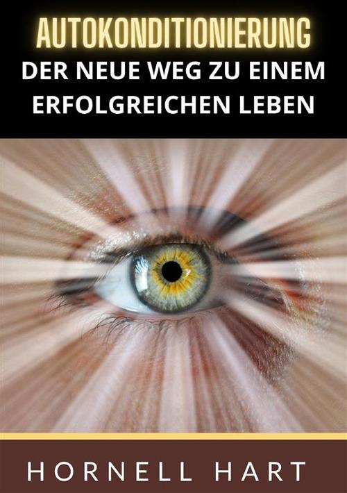 Autokonditionierung. Der neue weg zu einem erfolgreichen leben - Hornell Hart - copertina