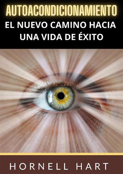 Autoacondicionamiento. El nuevo camino hacia una vida de éxito - Hornell Hart - copertina