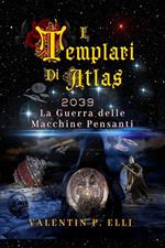 2039. La guerra delle macchine pensanti. I Templari di Atlas