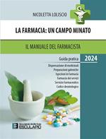 La farmacia. Un campo minato. Il manuale del farmacista. Guida pratica 2024