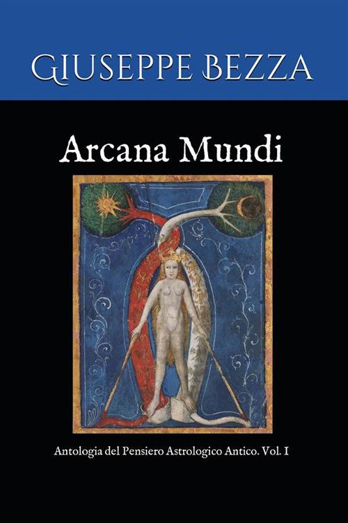 Arcana mundi. Antologia del pensiero astrologico antico. Vol. 1 - Giuseppe Bezza - ebook