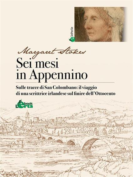 Sei mesi in Appennino. Sulle tracce di san Colombano: il viaggio di una scrittrice irlandese sul finire dell'Ottocento - Margaret Stokes,Eliana Ferioli - ebook