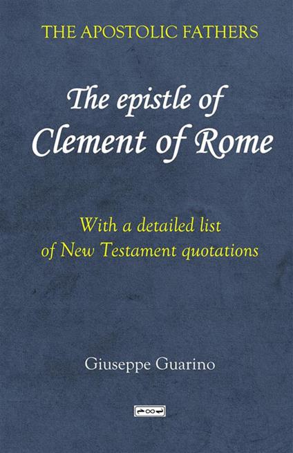 The epistle of Clement of Rome. With a detailed list of New Testament quotations - Giuseppe Guarino - copertina