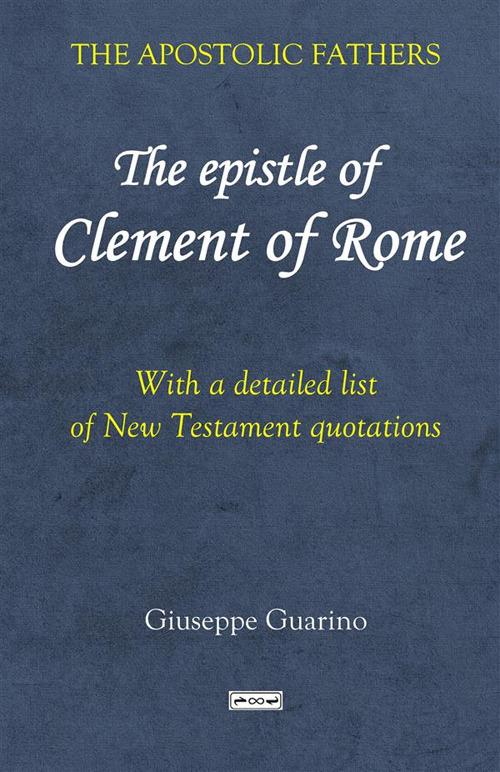 The epistle of Clement of Rome. With a detailed list of New Testament quotations - Giuseppe Guarino - copertina