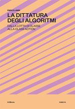 La dittatura degli algoritmi. Dalla lotta di classe alla class action