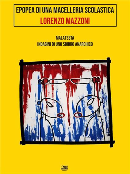 Epopea di una macelleria scolastica. Malatesta, indagini di uno sbirro anarchico - Lorenzo Mazzoni - ebook