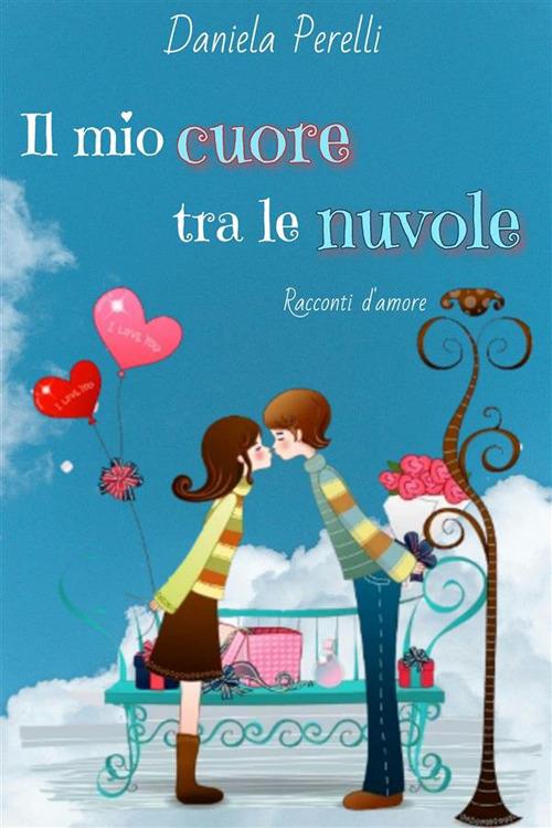 Il mio cuore tra le nuvole - Daniela Perelli - ebook