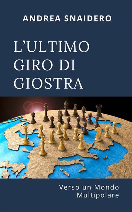 L' ultimo giro di giostra. Verso un mondo multipolare - Andrea Snaidero - ebook